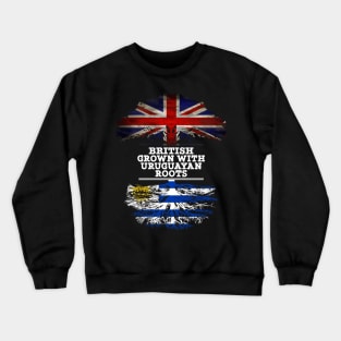 British Grown With Uruguayan Roots - Gift for Uruguayan With Roots From Uruguay Crewneck Sweatshirt